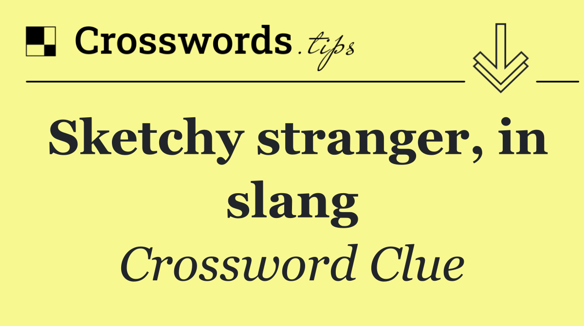 Sketchy stranger, in slang