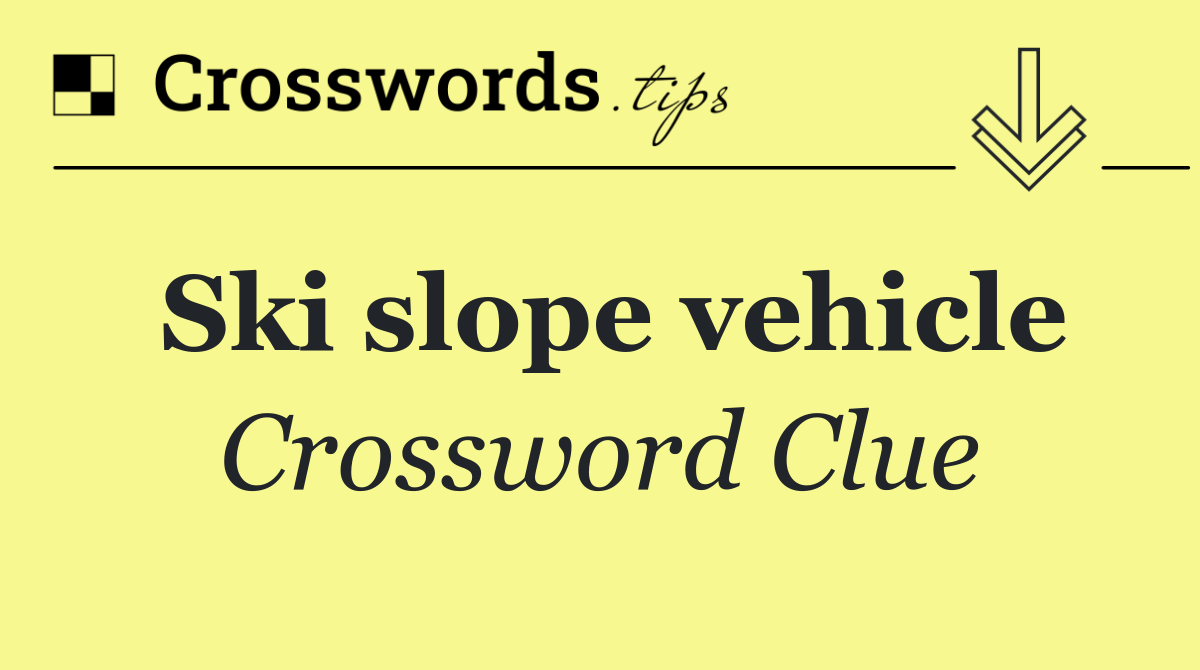 Ski slope vehicle