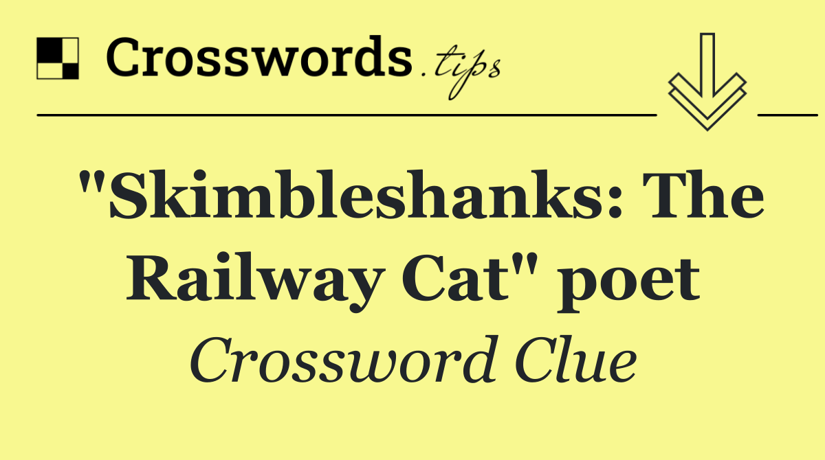 "Skimbleshanks: The Railway Cat" poet