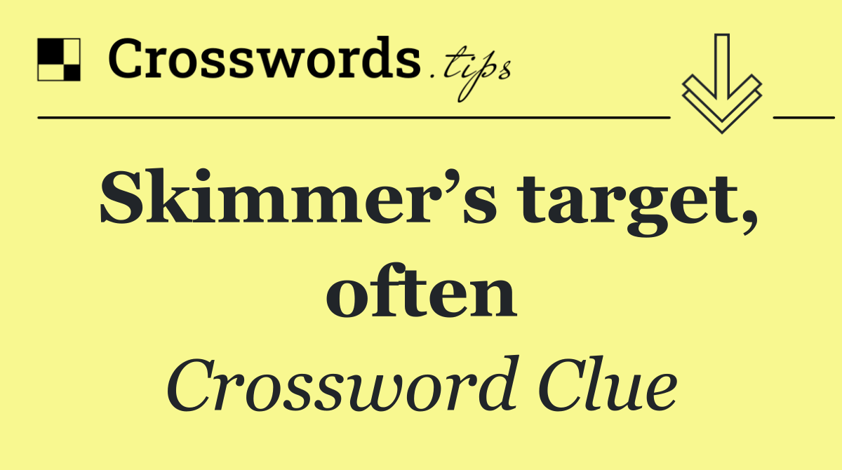 Skimmer’s target, often