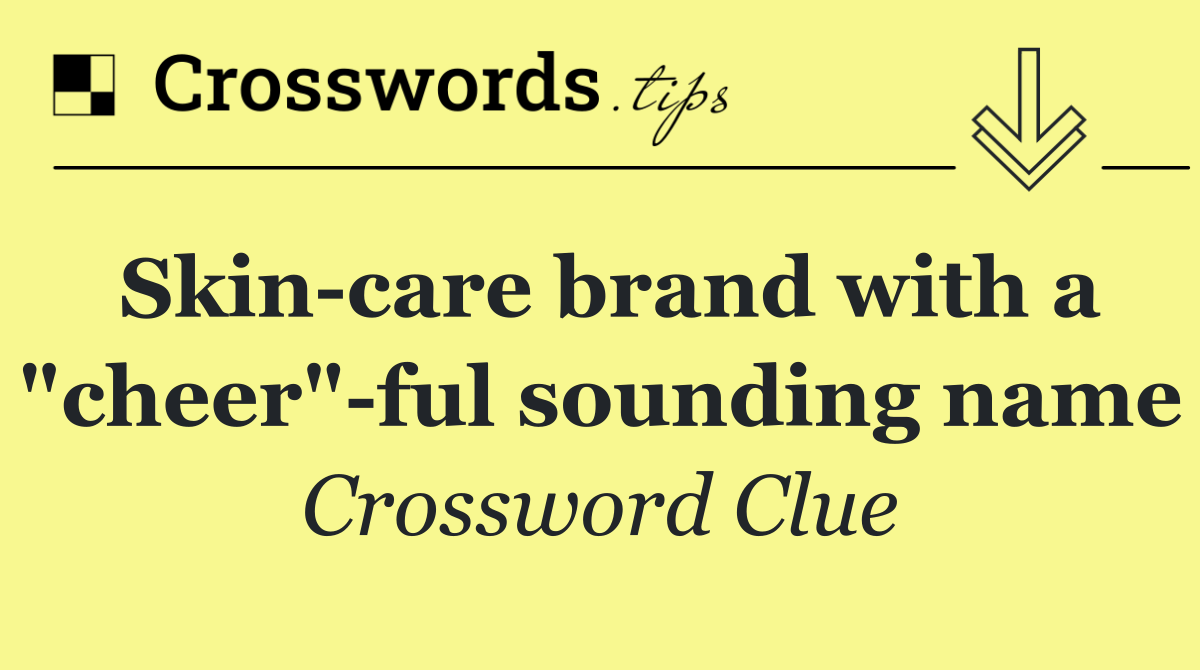 Skin care brand with a "cheer" ful sounding name