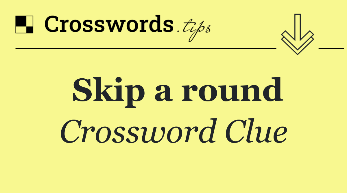 Skip a round