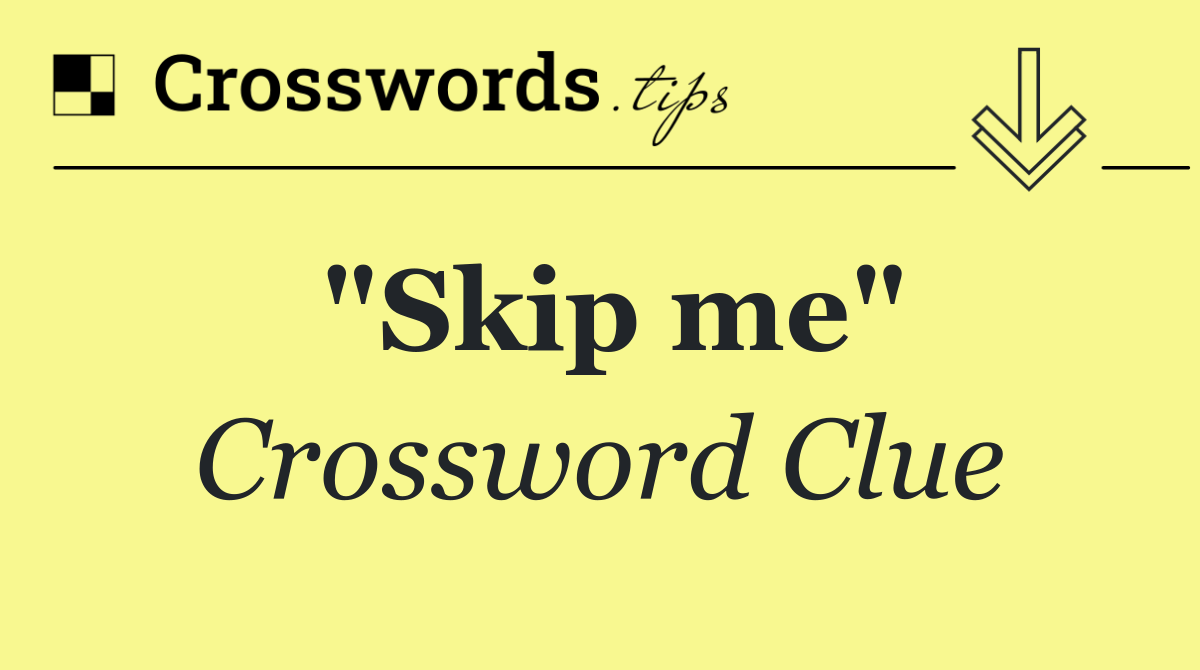 "Skip me"
