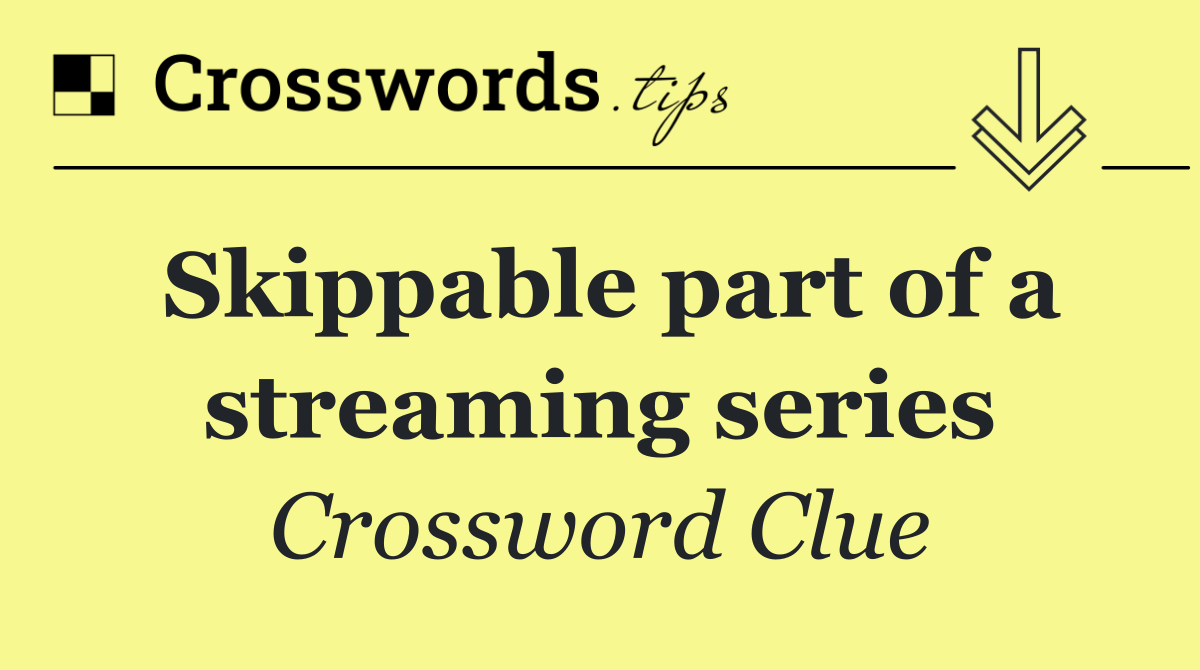 Skippable part of a streaming series