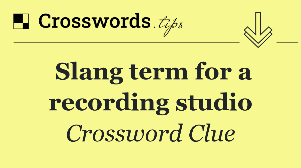 Slang term for a recording studio