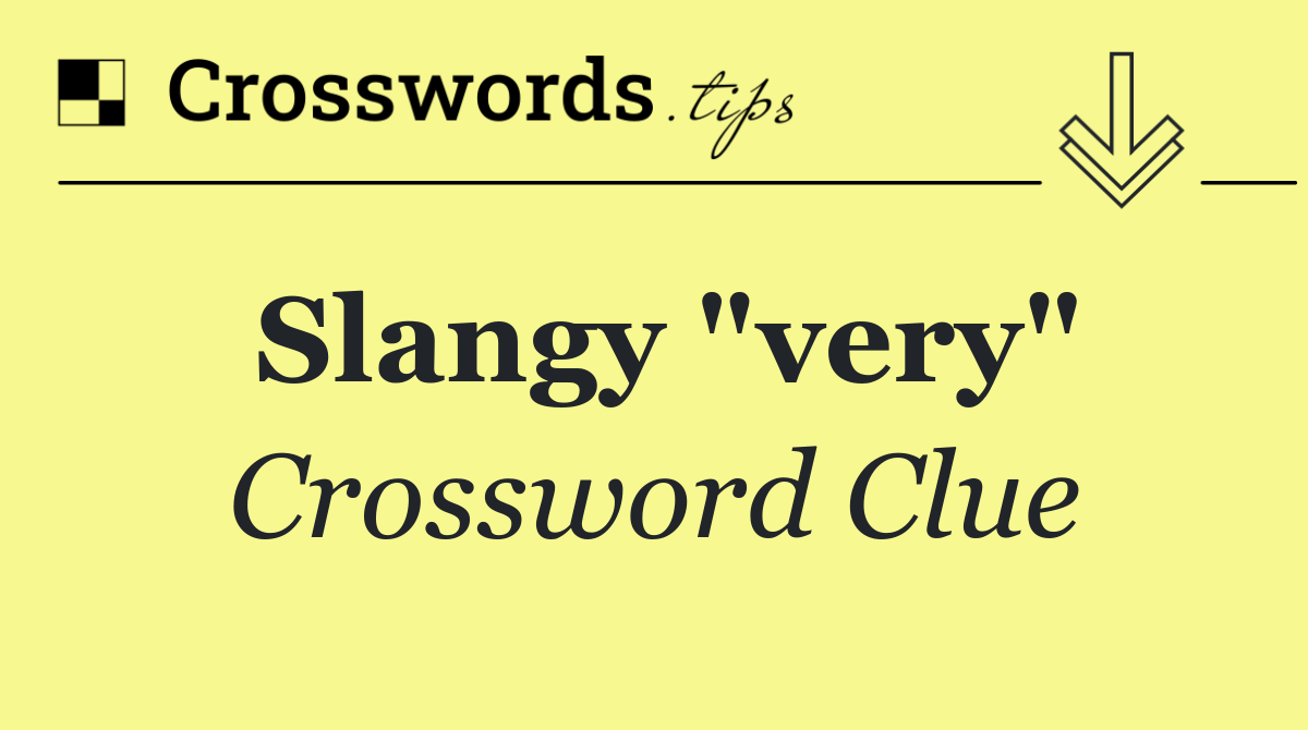 Slangy "very"