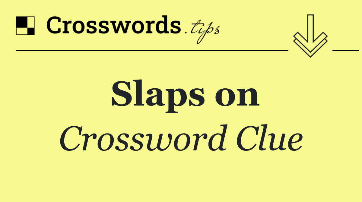 Slaps on