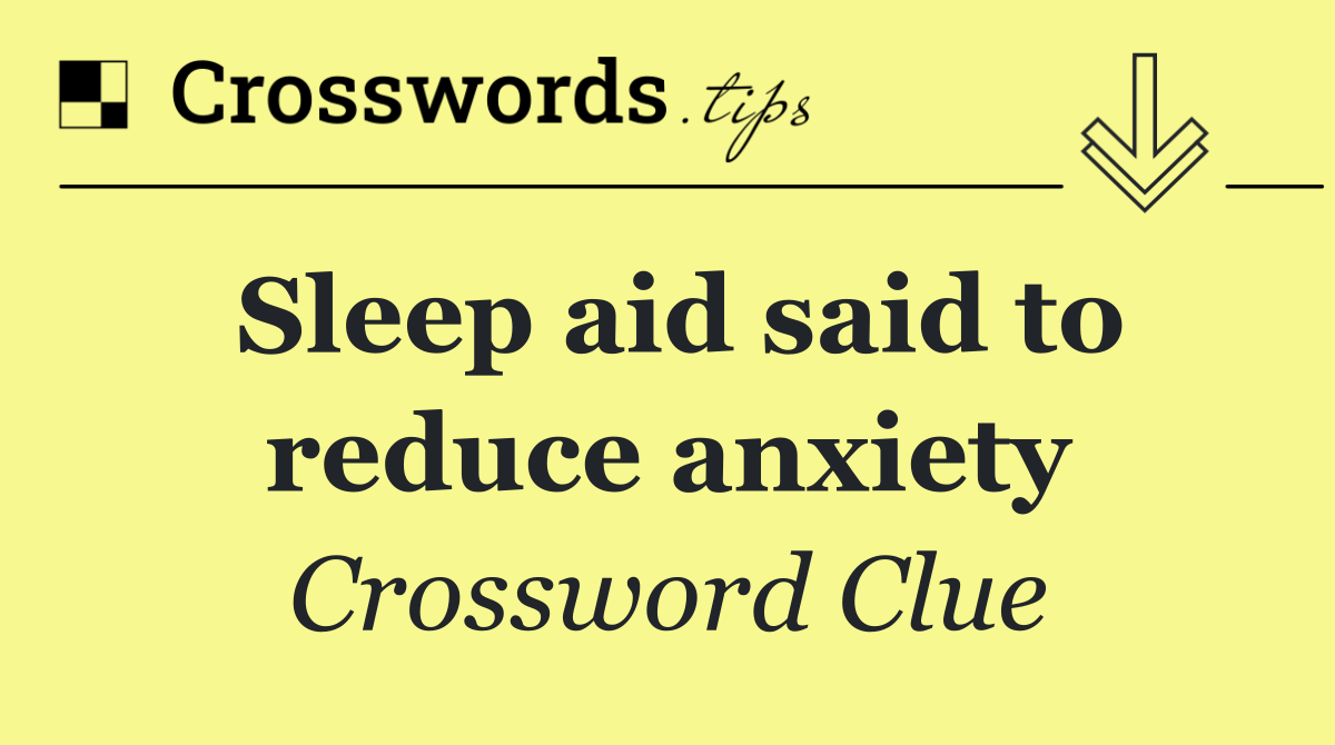 Sleep aid said to reduce anxiety