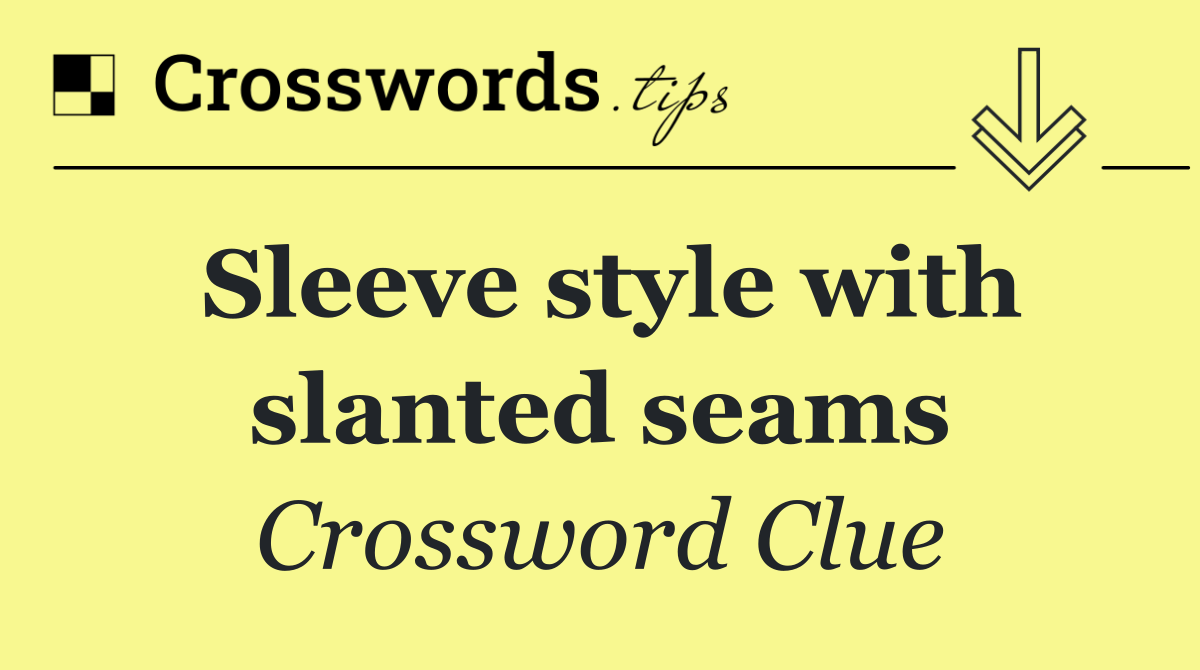 Sleeve style with slanted seams