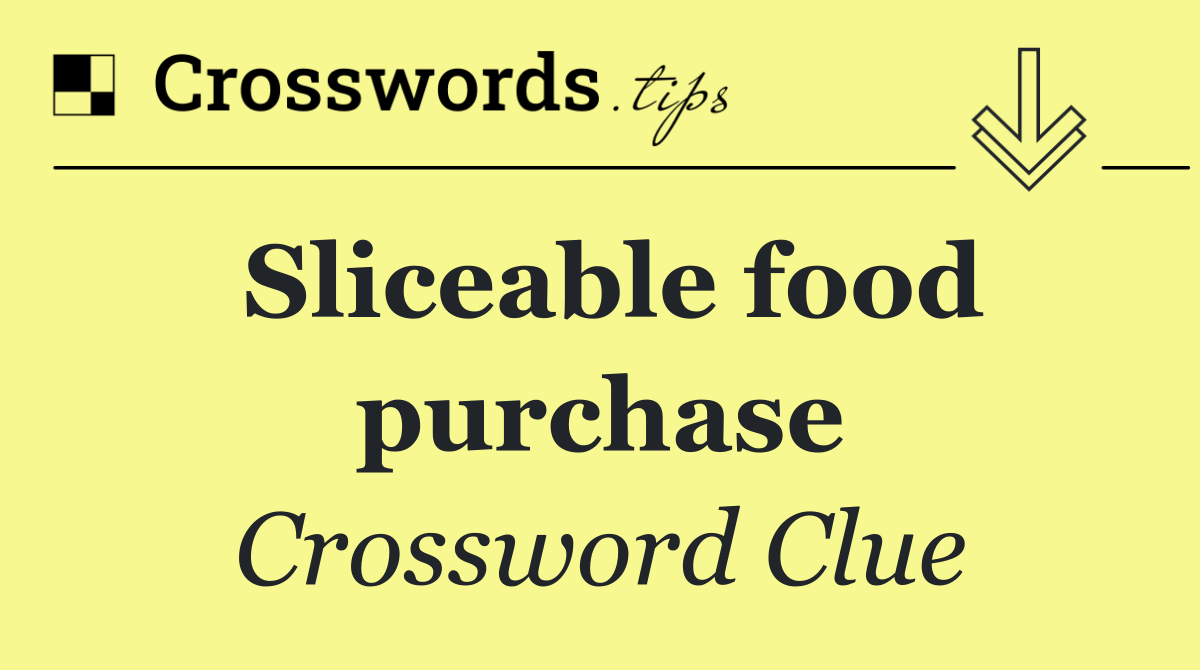 Sliceable food purchase