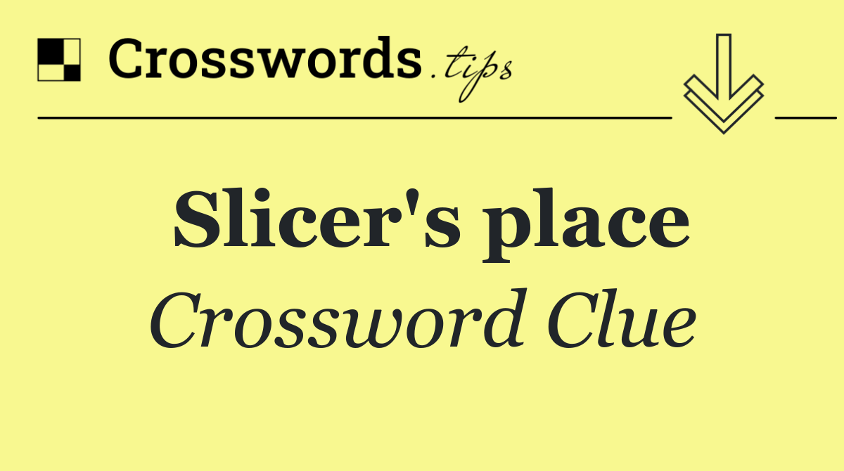 Slicer's place