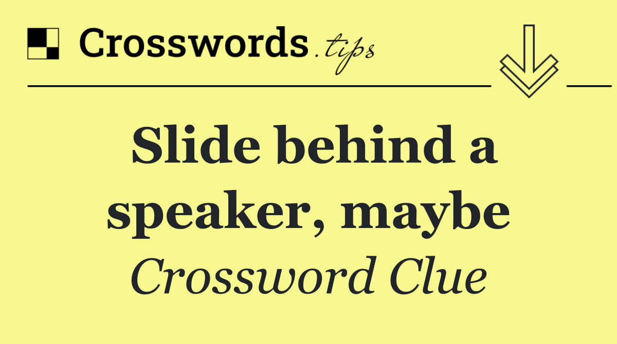 Slide behind a speaker, maybe