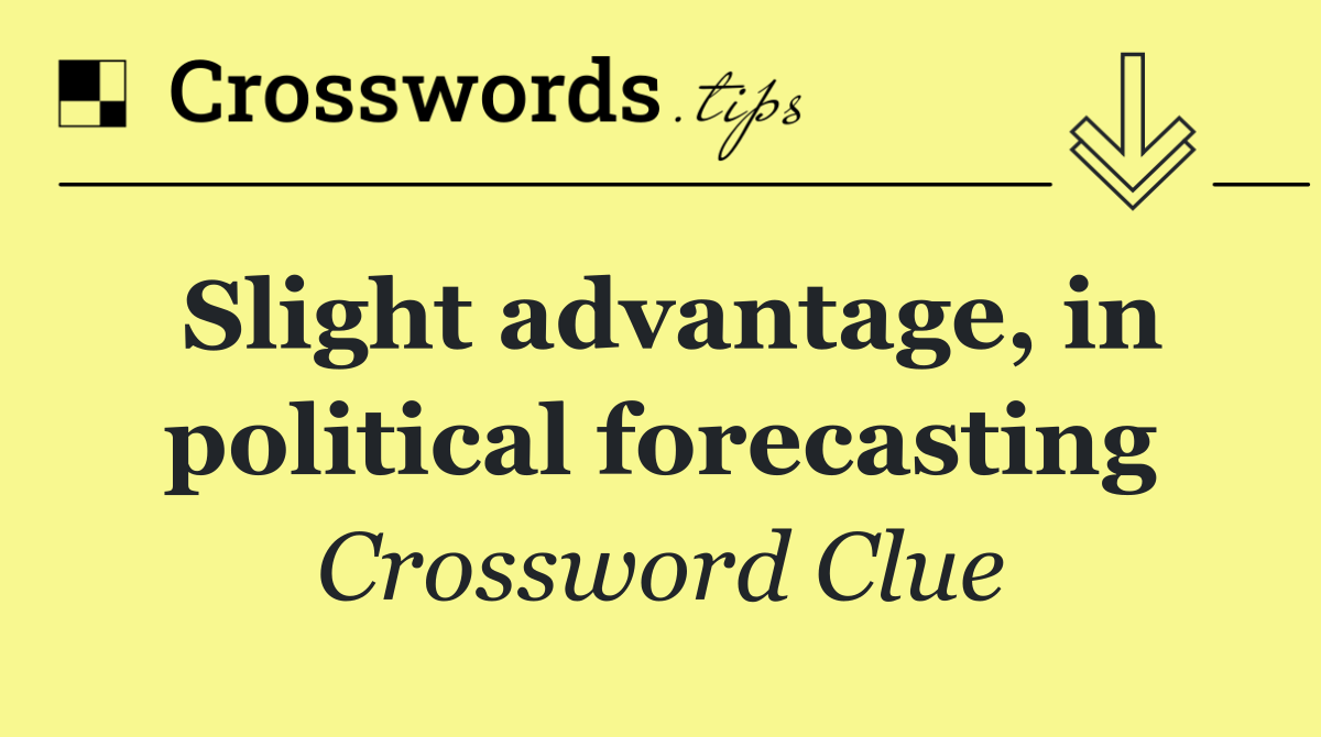 Slight advantage, in political forecasting