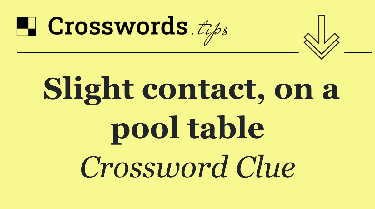 Slight contact, on a pool table