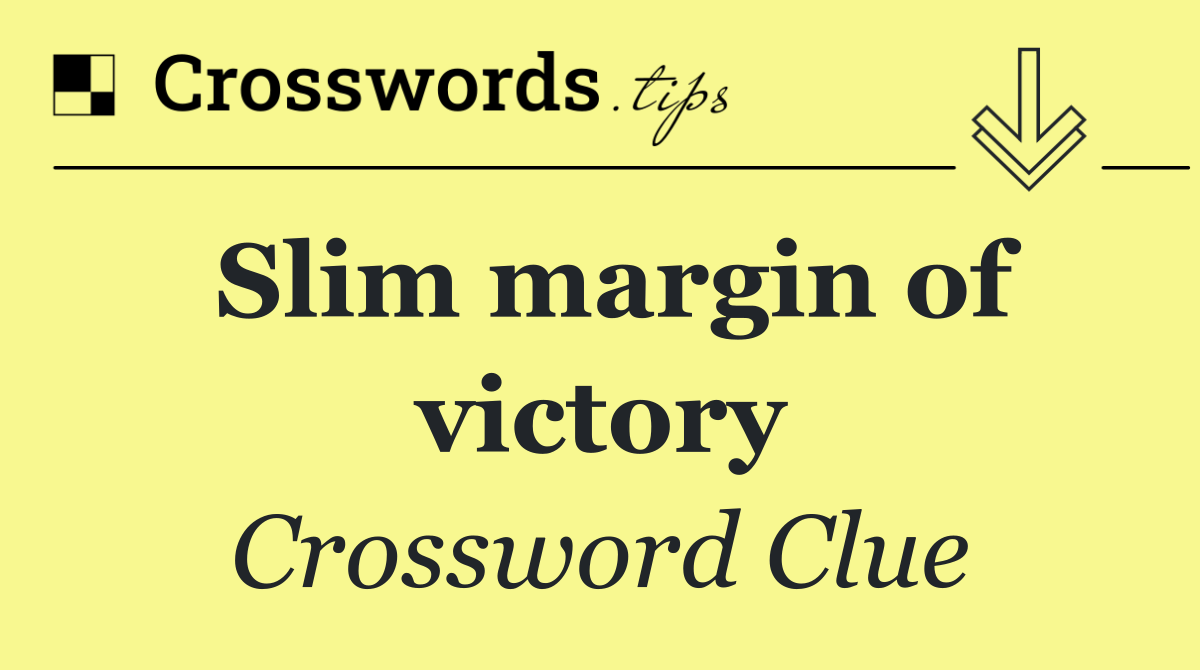 Slim margin of victory