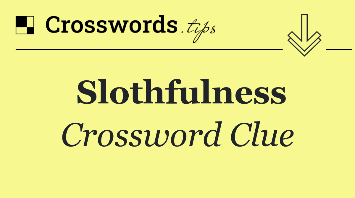 Slothfulness