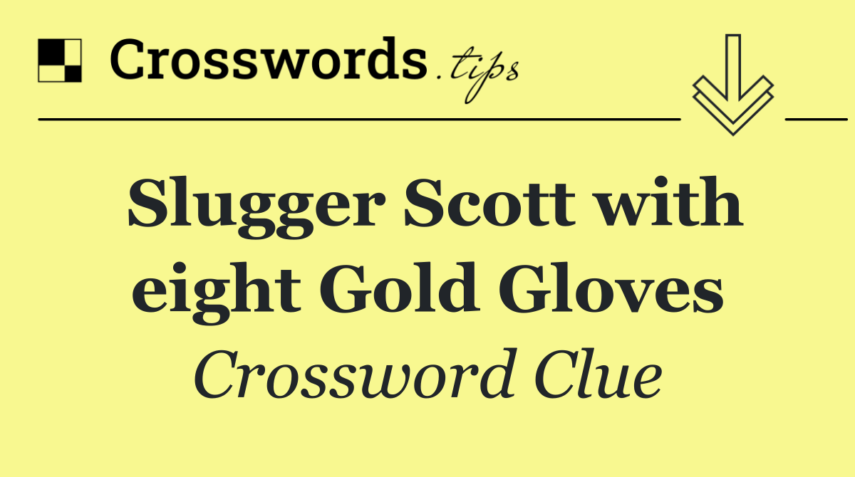 Slugger Scott with eight Gold Gloves