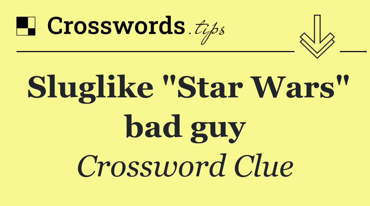 Sluglike "Star Wars" bad guy