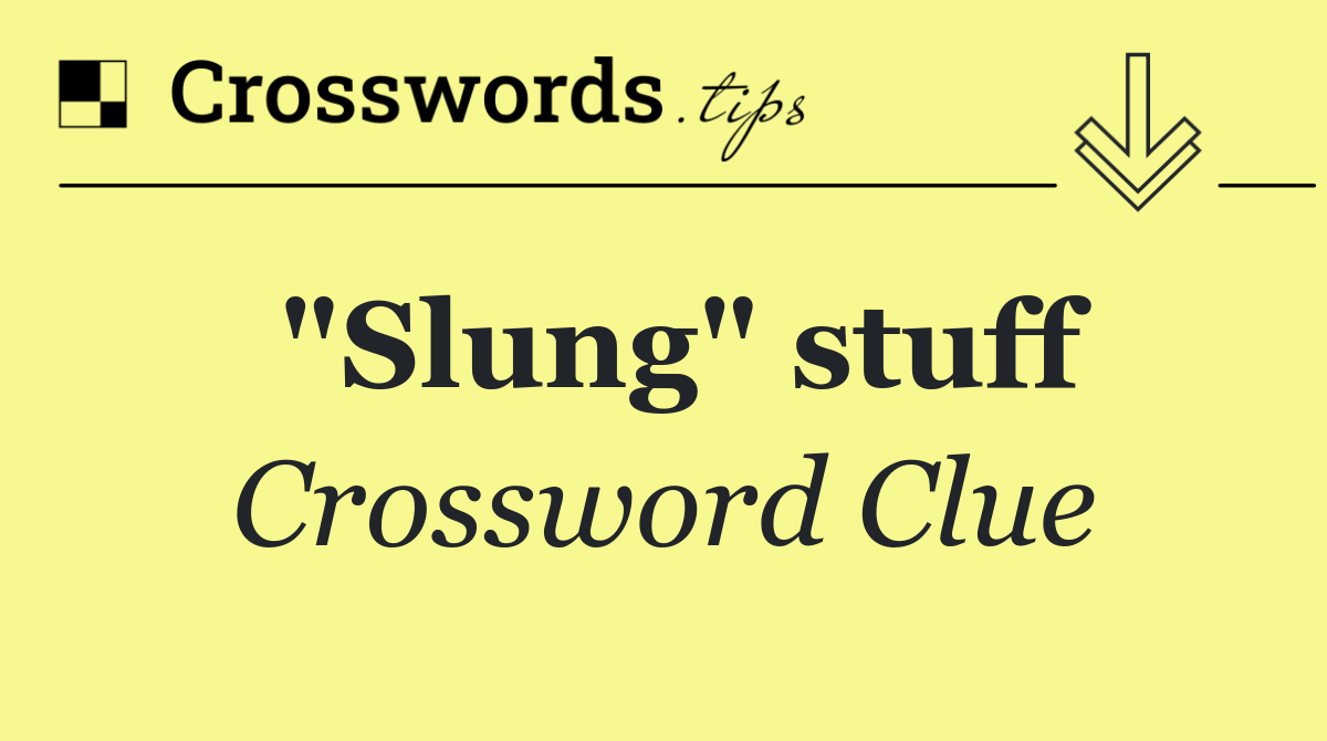 "Slung" stuff