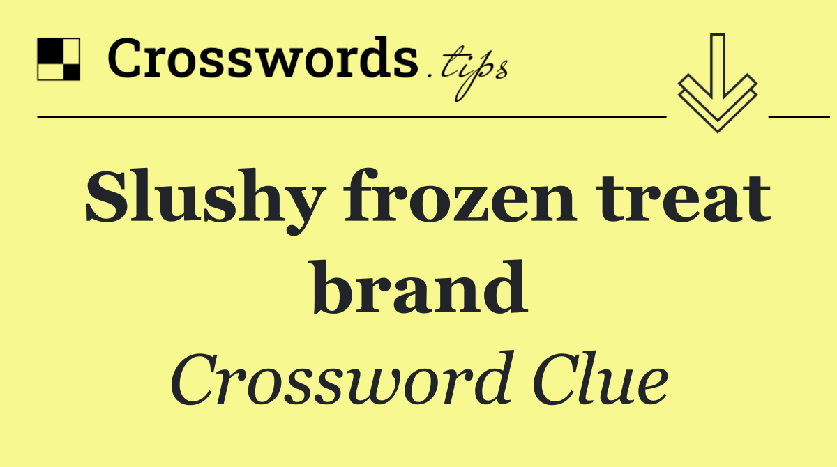 Slushy frozen treat brand