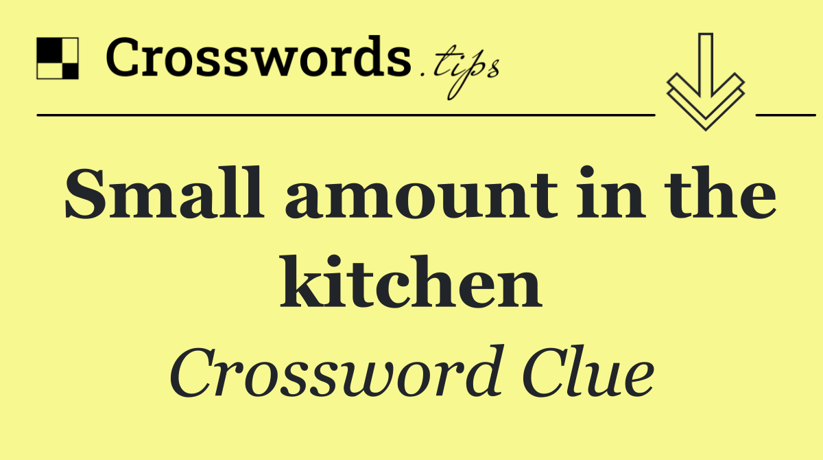 Small amount in the kitchen