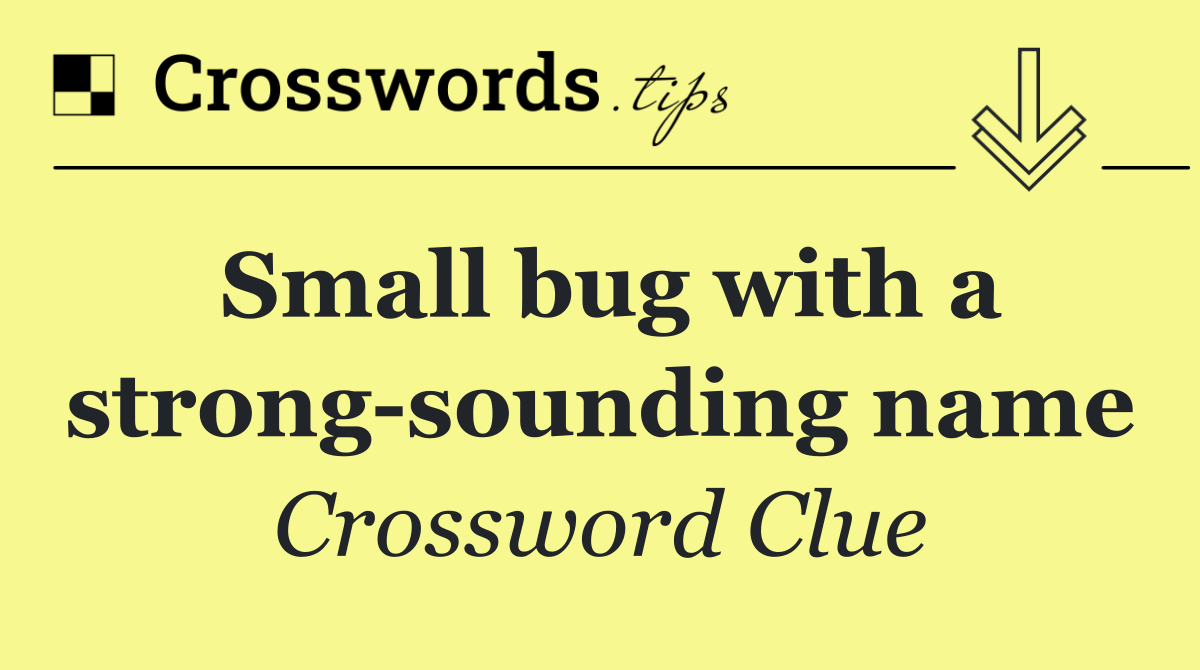 Small bug with a strong sounding name