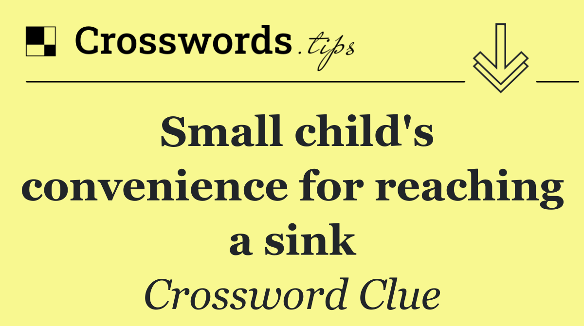 Small child's convenience for reaching a sink