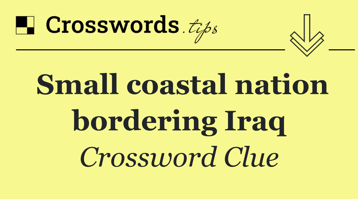 Small coastal nation bordering Iraq
