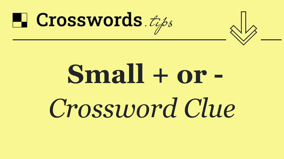 Small + or  