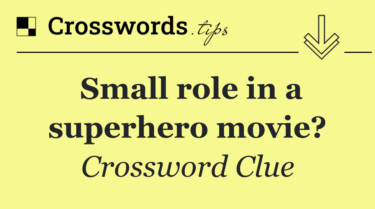 Small role in a superhero movie?