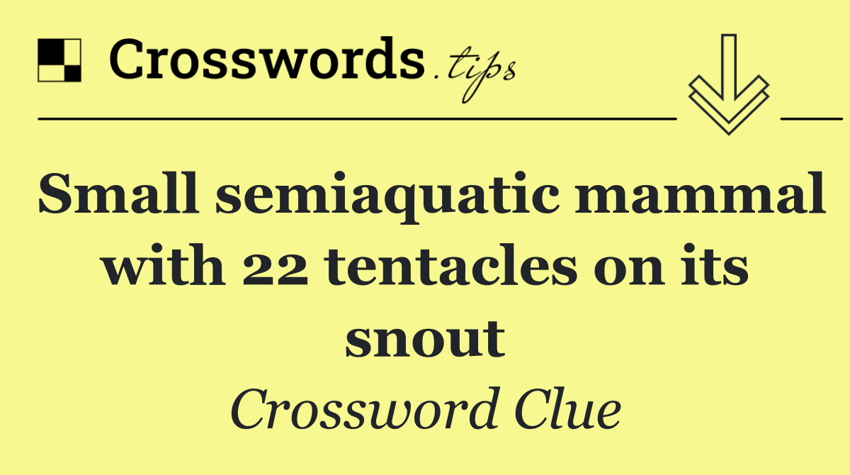 Small semiaquatic mammal with 22 tentacles on its snout