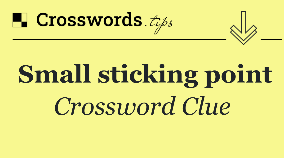 Small sticking point