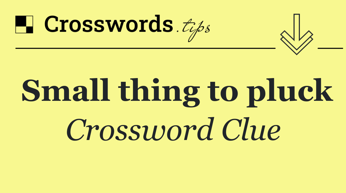 Small thing to pluck