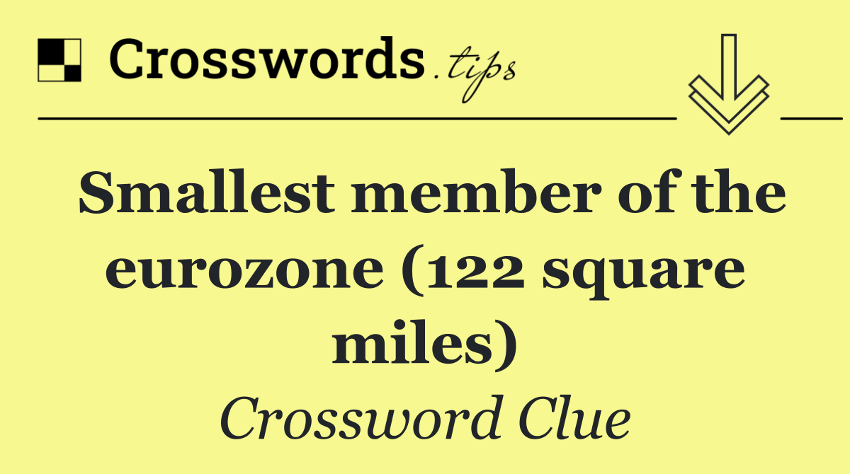Smallest member of the eurozone (122 square miles)