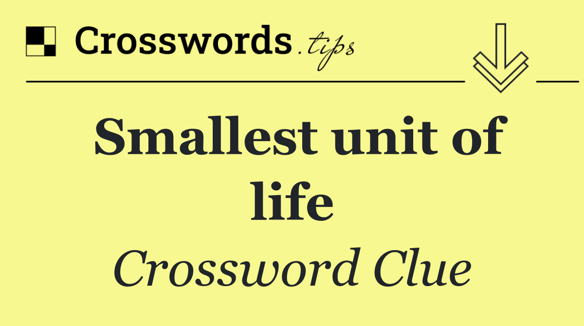 Smallest unit of life
