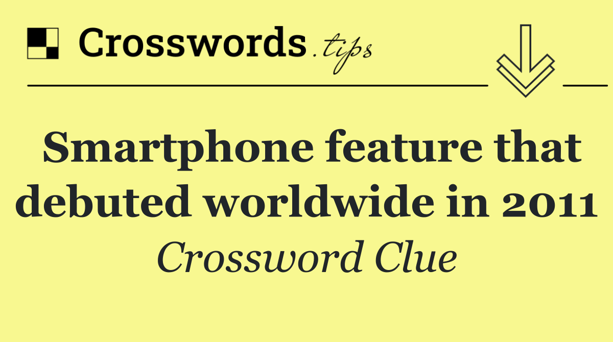 Smartphone feature that debuted worldwide in 2011
