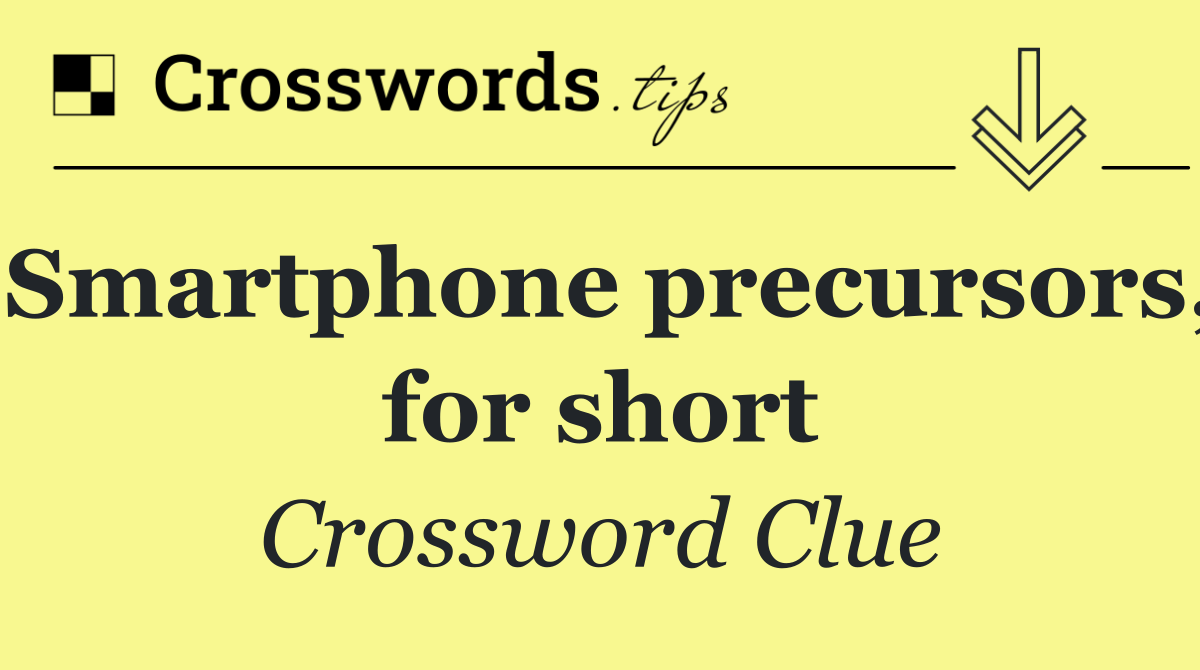 Smartphone precursors, for short