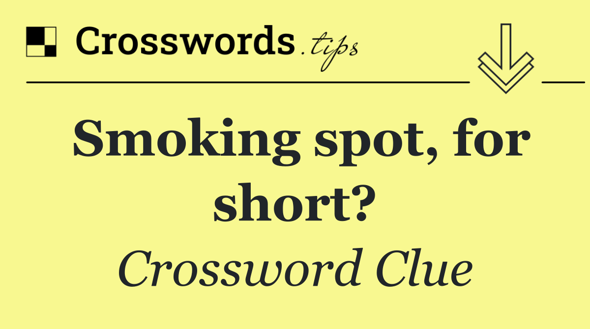 Smoking spot, for short?