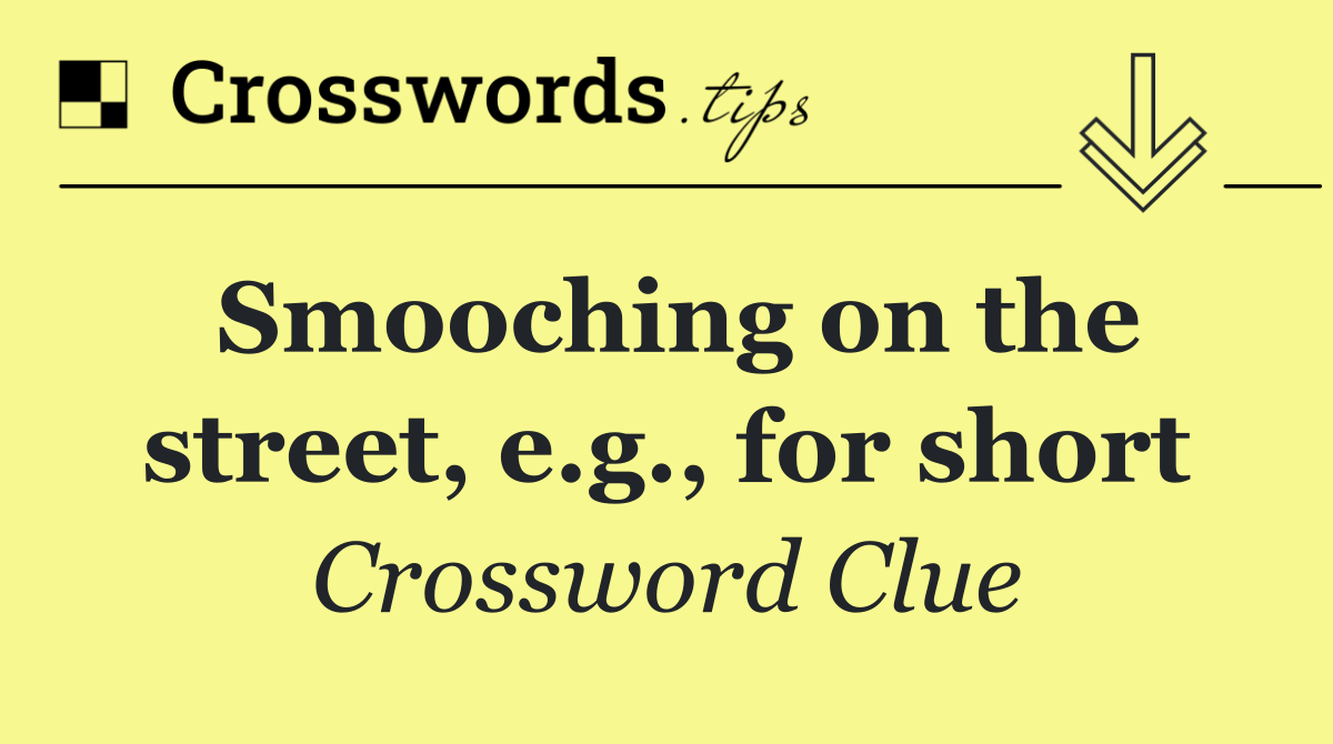 Smooching on the street, e.g., for short