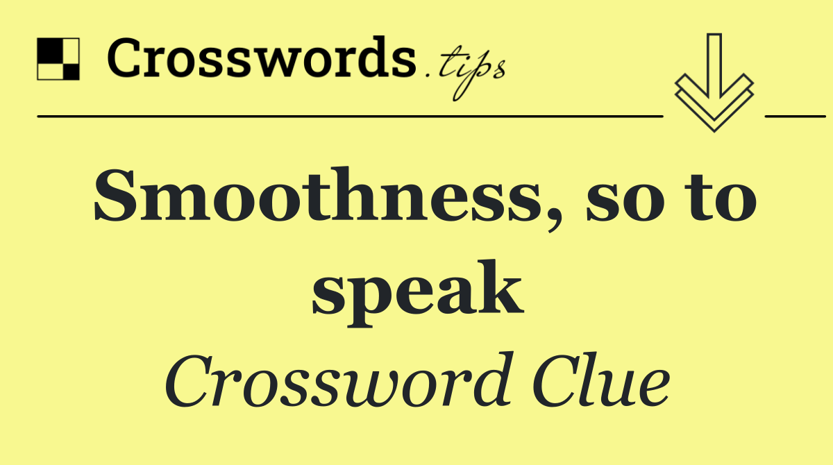 Smoothness, so to speak