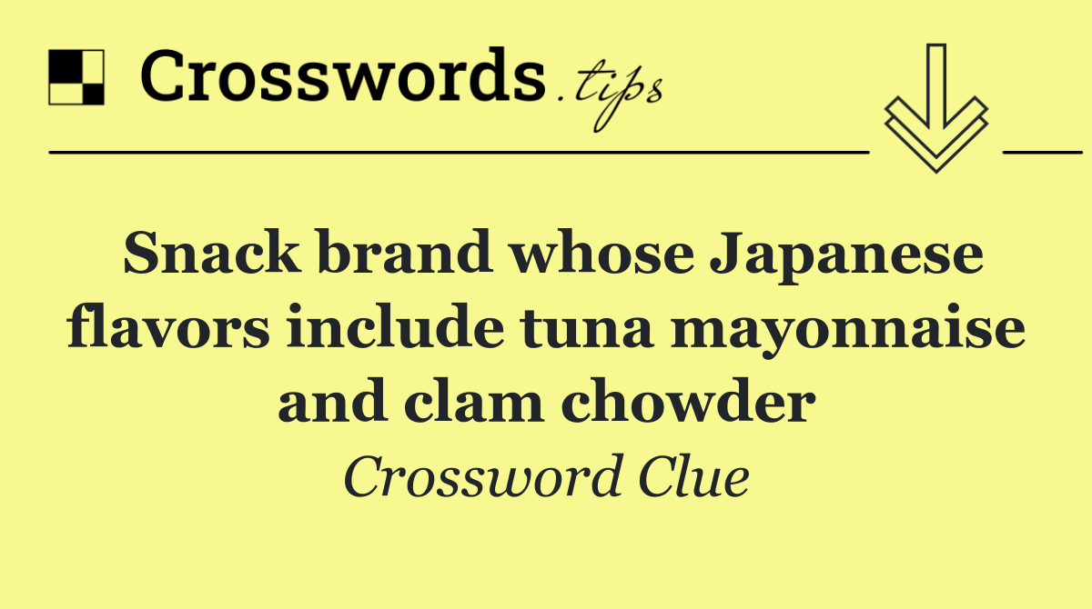 Snack brand whose Japanese flavors include tuna mayonnaise and clam chowder