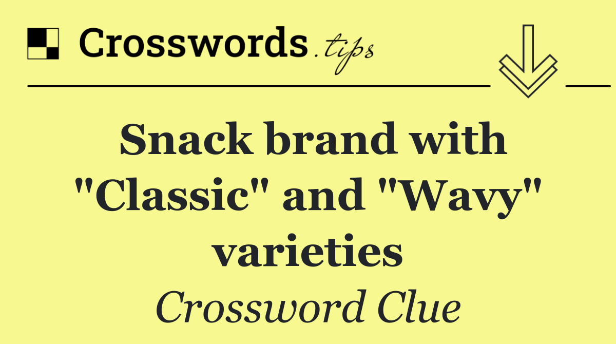 Snack brand with "Classic" and "Wavy" varieties