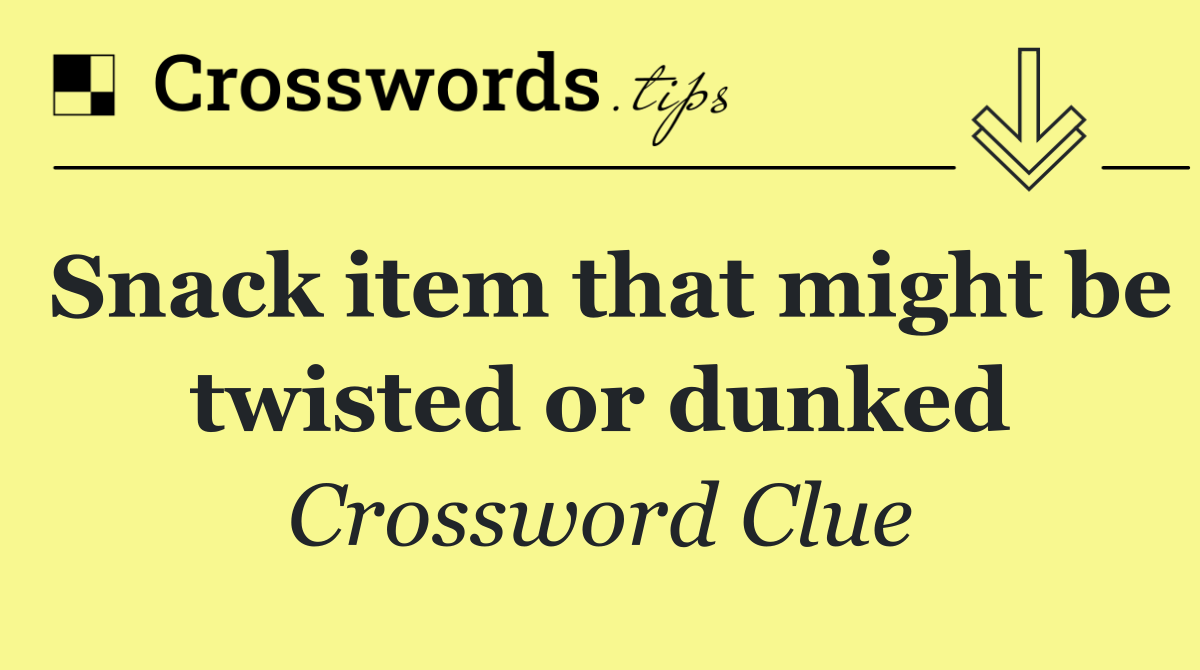 Snack item that might be twisted or dunked