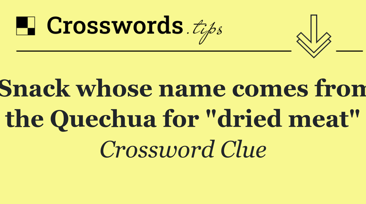 Snack whose name comes from the Quechua for "dried meat"