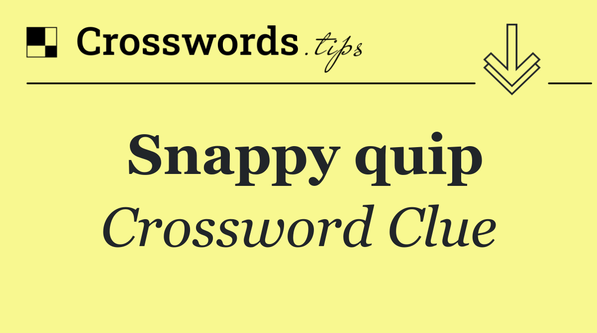 Snappy quip