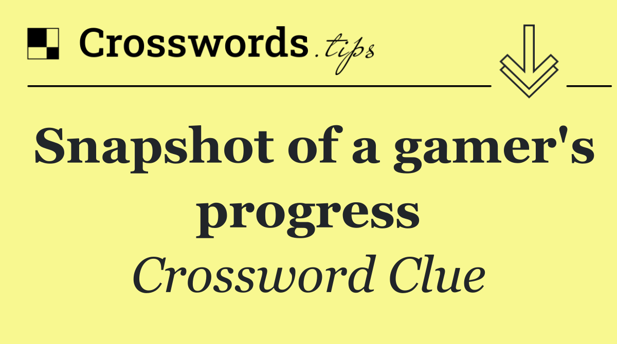 Snapshot of a gamer's progress