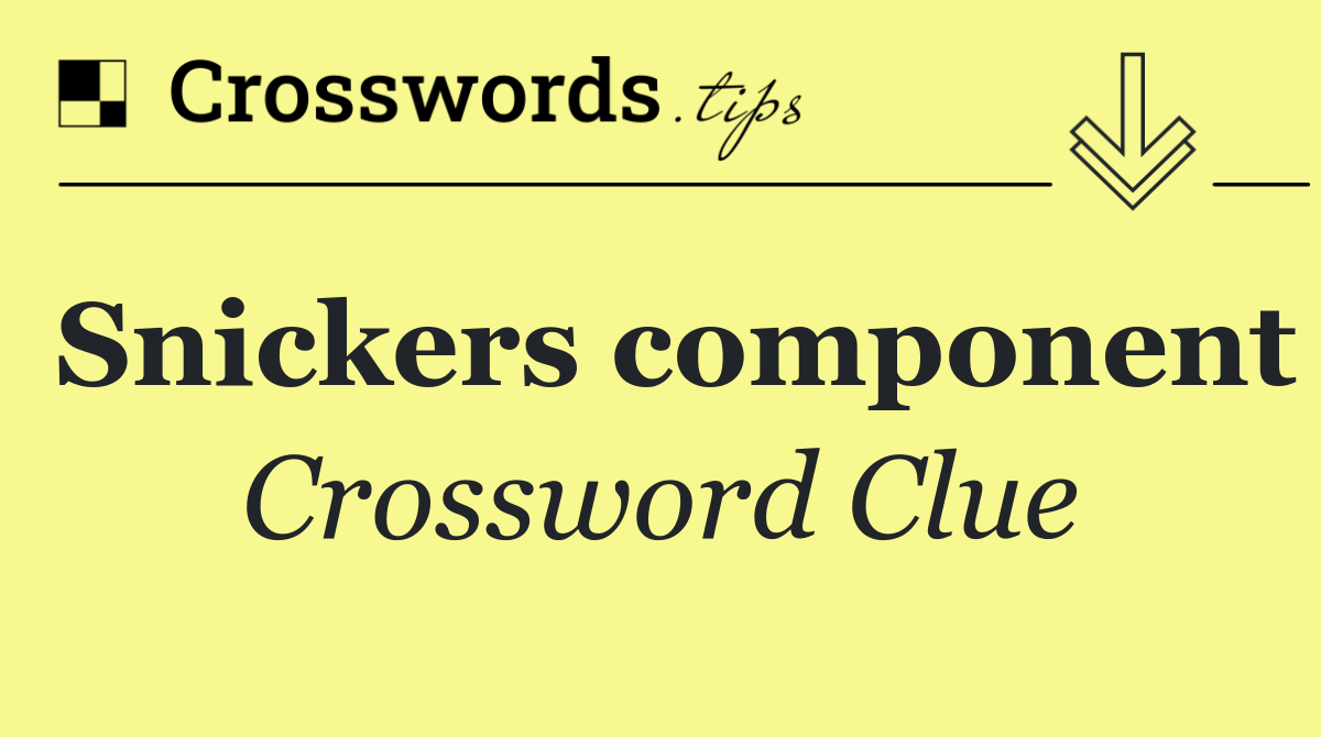 Snickers component Crossword Clue Answer September 19 2024