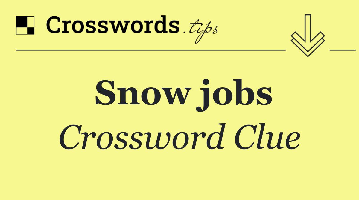 Snow jobs
