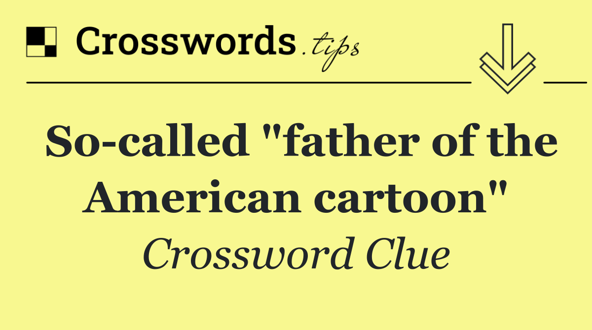 So called "father of the American cartoon"
