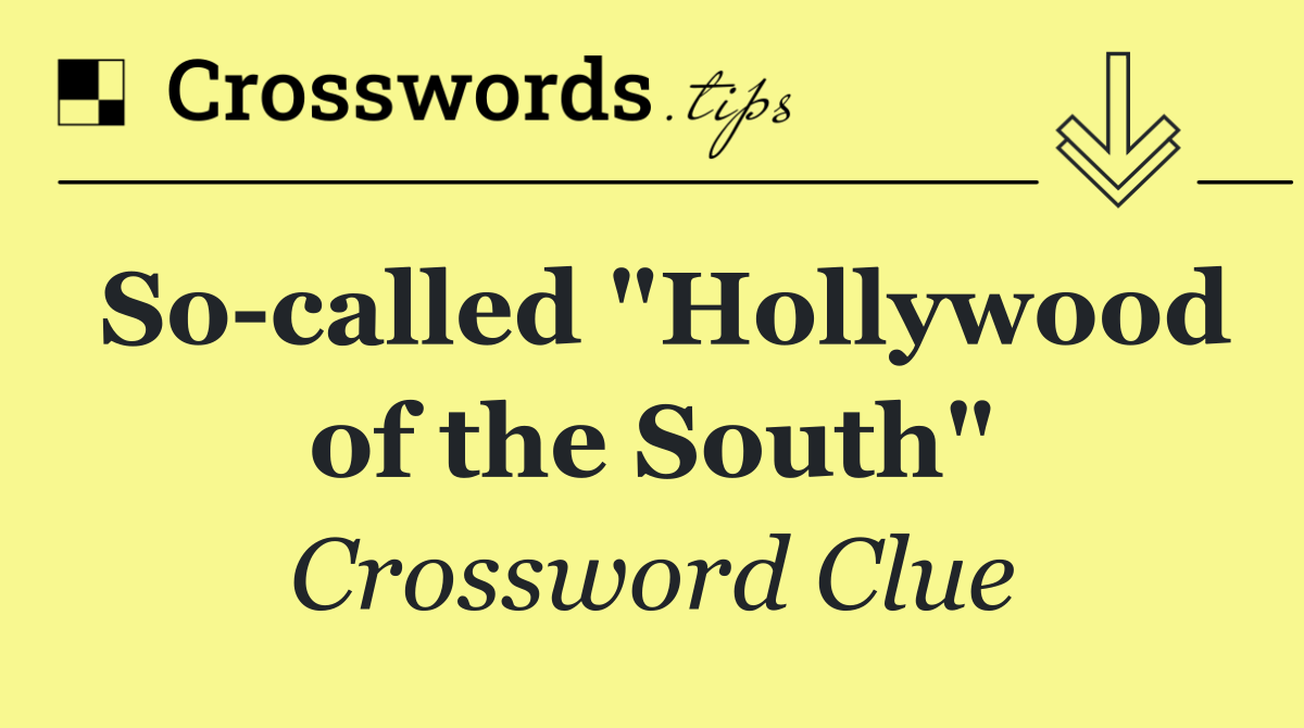 So called "Hollywood of the South"